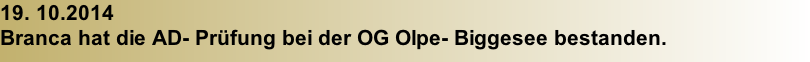 19. 10.2014 Branca hat die AD- Prüfung bei der OG Olpe- Biggesee bestanden.